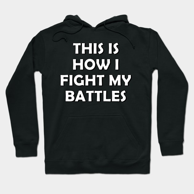 This is how I fight my battles Hoodie by SamridhiVerma18